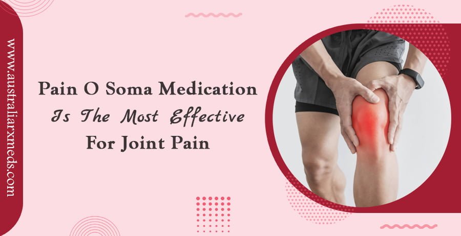 Pain O Soma Medication Is The Most Effective For Joint Pain