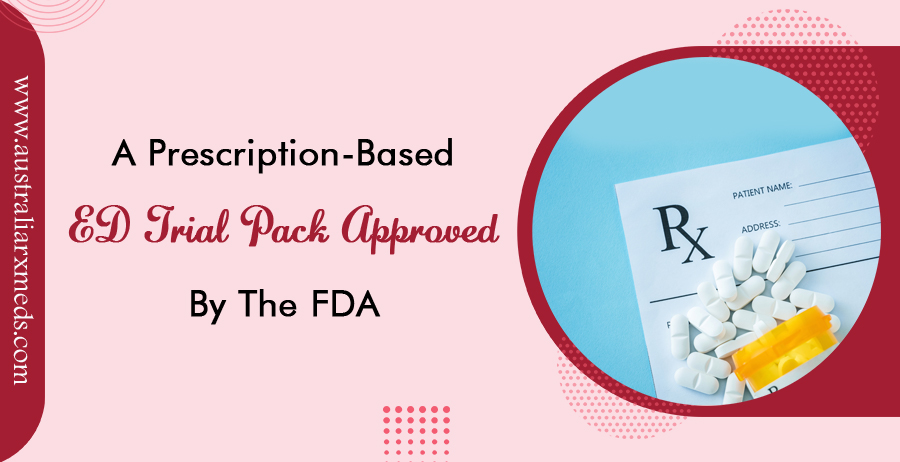 A Prescription-Backed ED Trial Pack Approved By The FDA