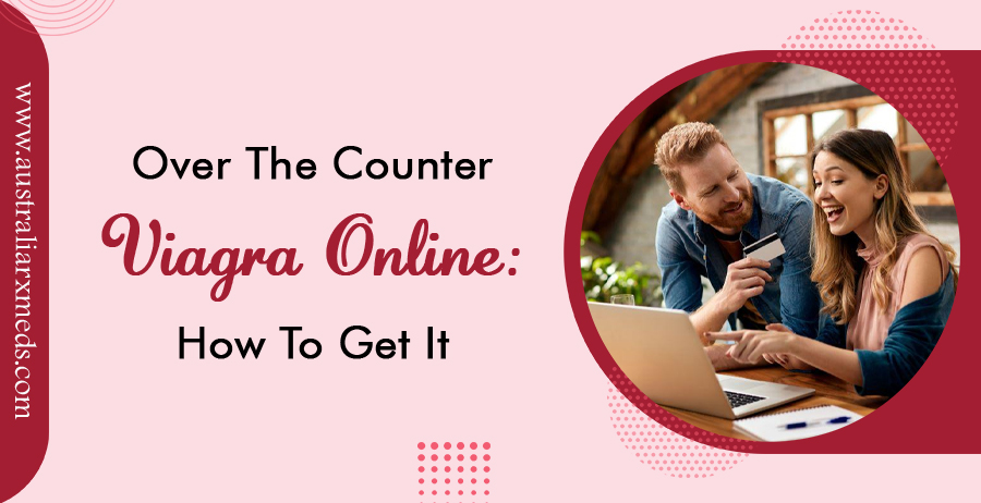 Over-The-Counter Viagra Online- How To Get It?