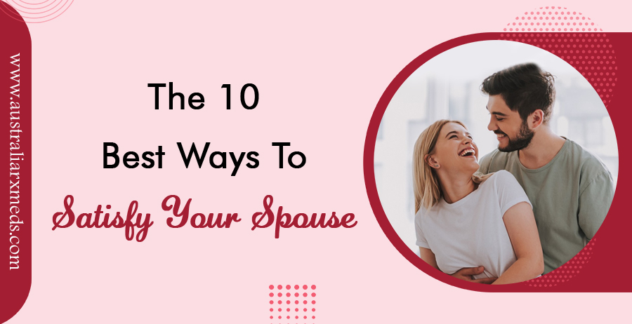 The 10 Best Ways to Satisfy Your Spouse