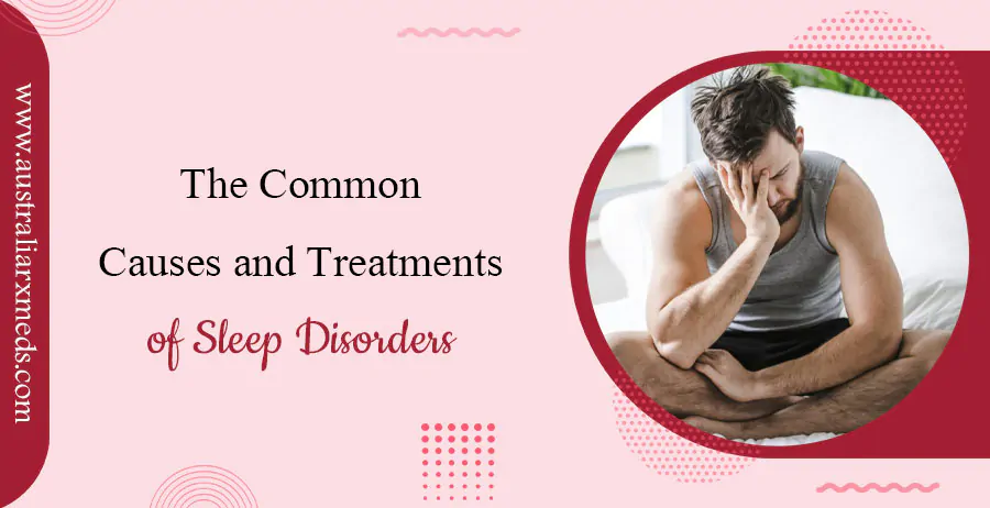 The Common Causes and Treatments of Sleep Disorders