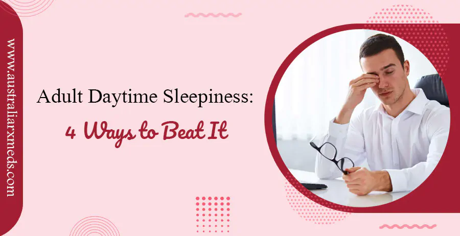 Adult Daytime Sleepiness: 4 Ways to Beat It