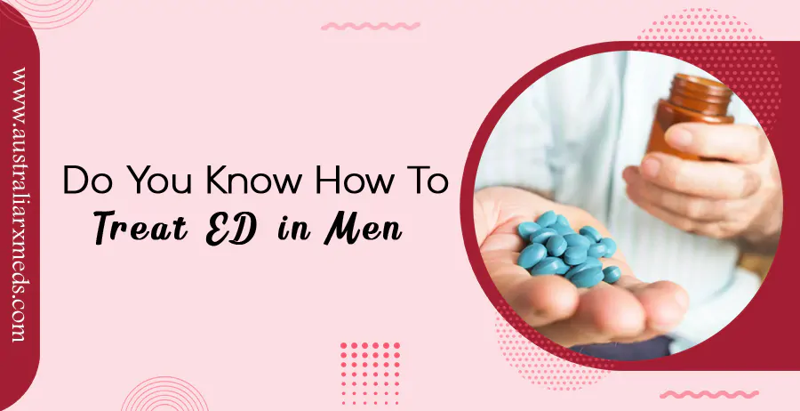 Do You Know How To Treat ED In Men