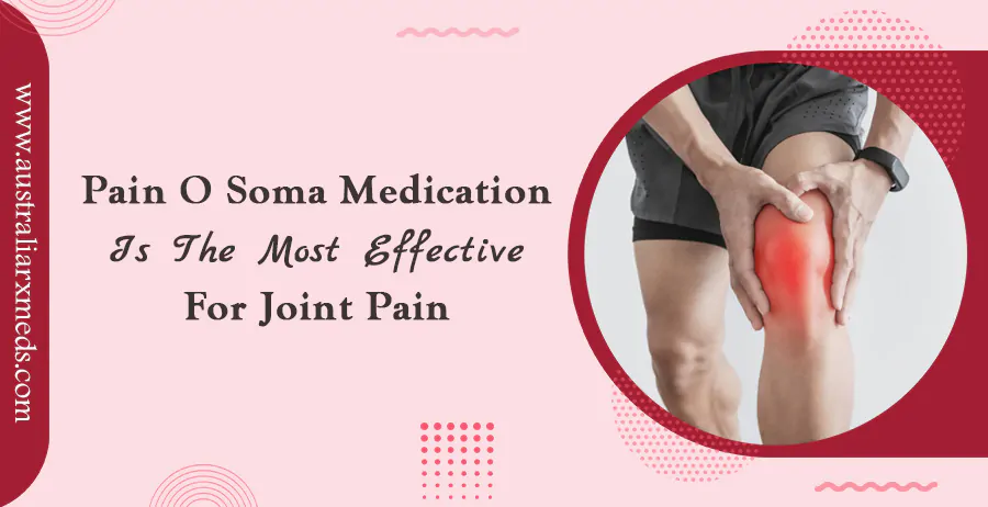 Pain O Soma Medication Is The Most Effective For Joint Pain