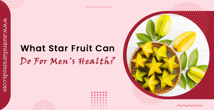 What Star Fruit Can Do For Men's Health