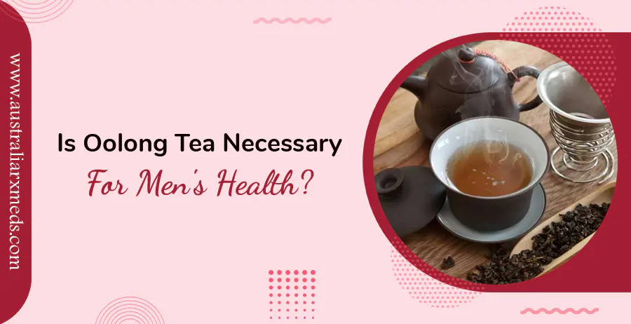 Is Oolong Tea Necessary For Men’s Health