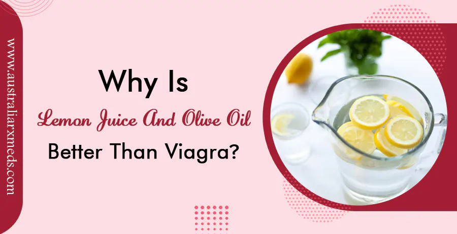 Why is Lemon Juice and Olive Oil Better than Viagra?