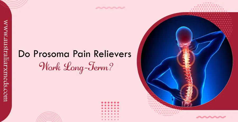 Do Prosoma Pain Relievers Work Long Term