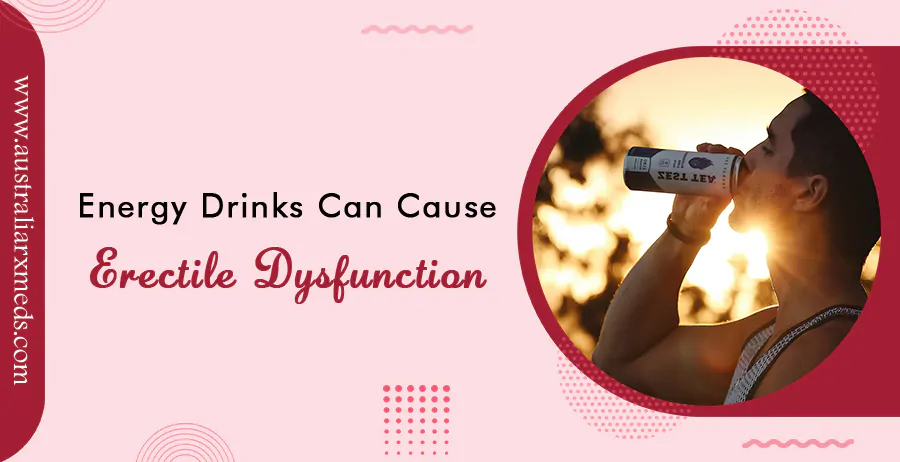 Energy Drinks Can Cause Erectile Dysfunction