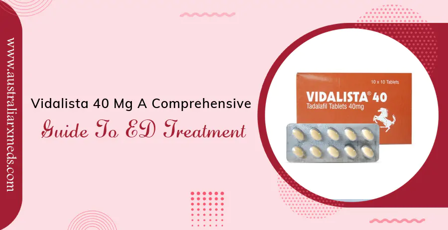 Vidalista 40 Mg A Comprehensive Guide to ED Treatment