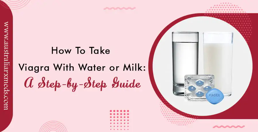 How to Take Viagra With Water or Milk: A Step-by-Step Guide