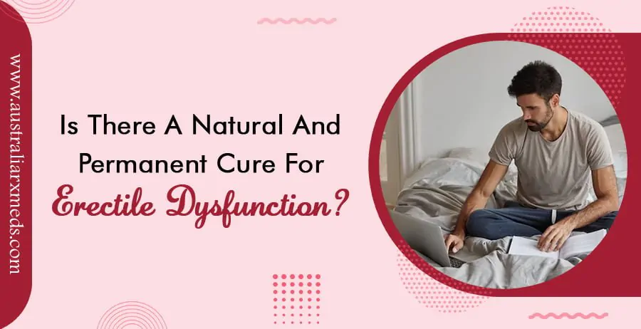 Is There A Natural and Permanent Cure for Erectile Dysfunction