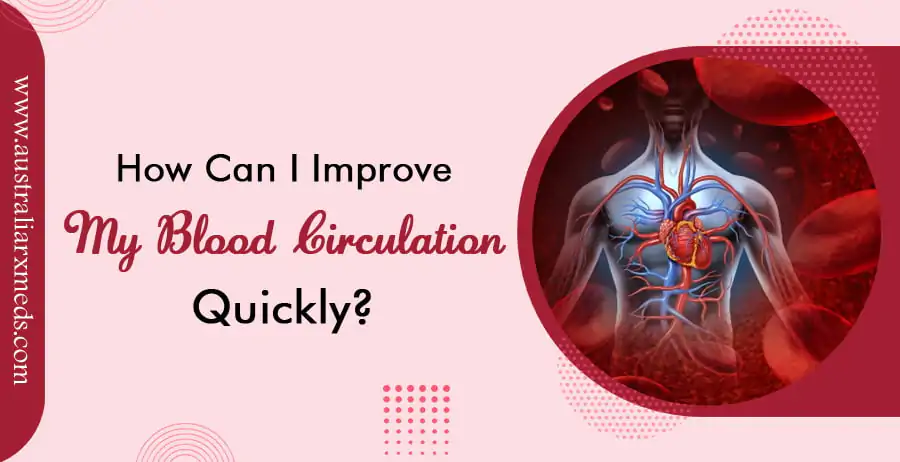 How Can I Improve My Blood Circulation Quickly