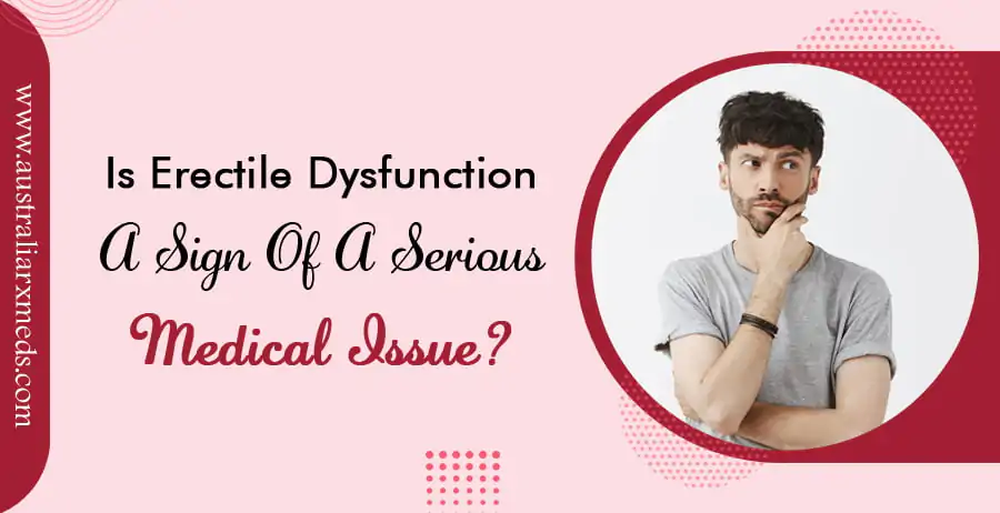 Is Erectile Dysfunction a Sign Of a Serious Medical Issue?