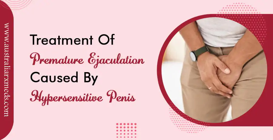 Treatment of Premature Ejaculation Caused By Hypersensitive Penis