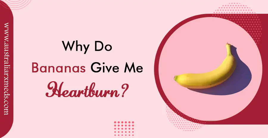 Why Do Bananas Give Me Heartburn?