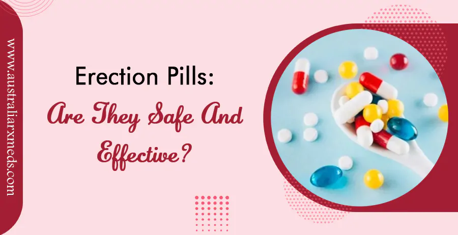 Erection Pills: Are They Safe and Effective?