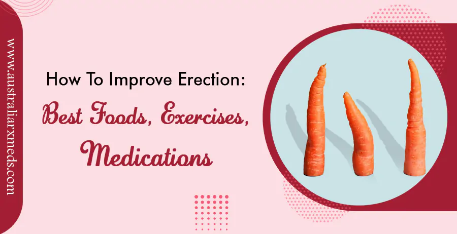 How to Improve Erection-Best Foods, Exercises, & Medications