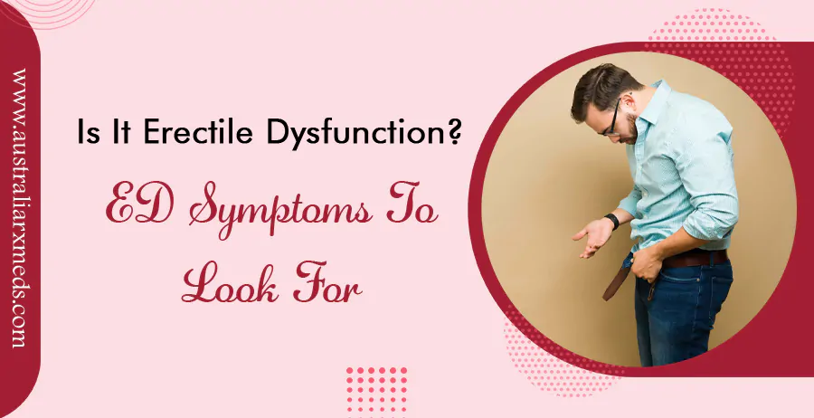 Is It Erectile Dysfunction ED Symptoms to Look For