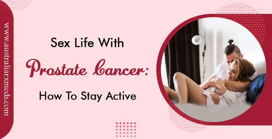 Sex Life With Prostate Cancer How To Stay Active