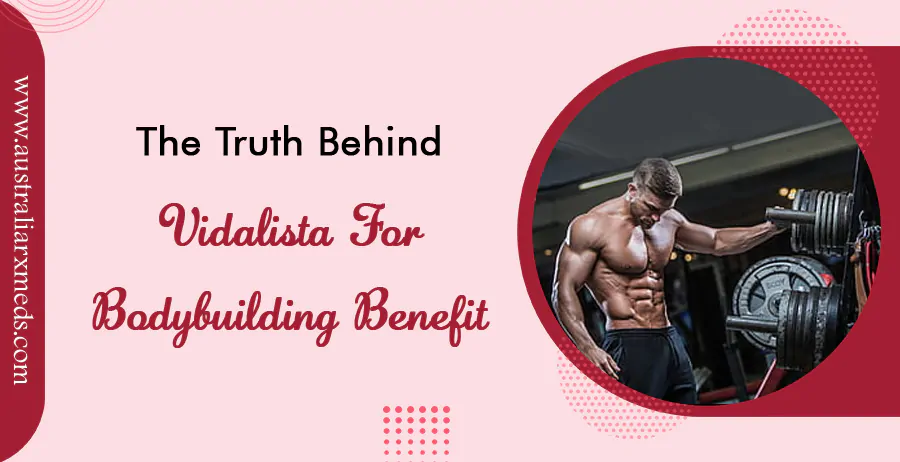 The Truth behind Vidalista for Bodybuilding Benefit