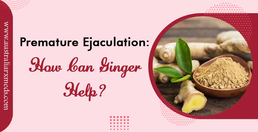 Premature Ejaculation- How Can Ginger Help?