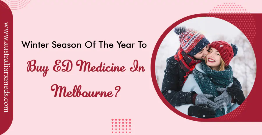 The Winter Season of the Year to Buy ED Medicine in Melbourne.