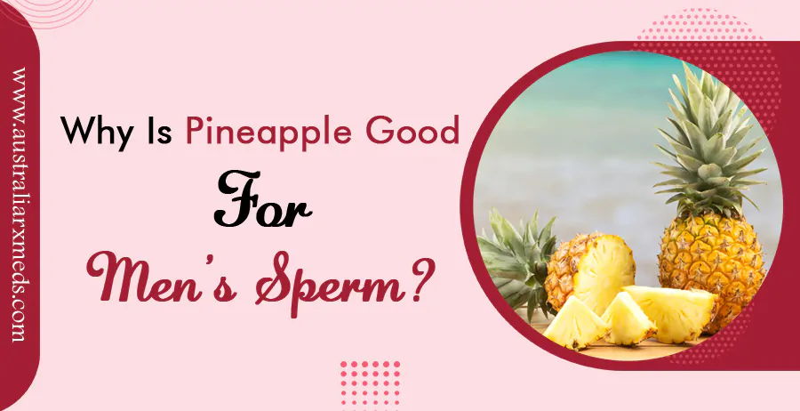 Why is pineapple good for men’s sperm